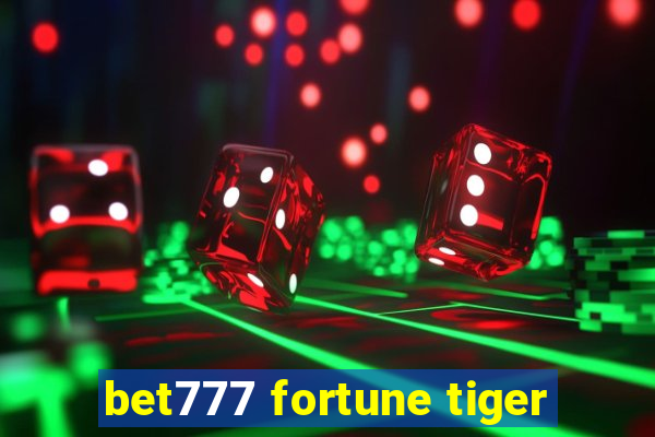 bet777 fortune tiger